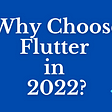 Why Choose Flutter in 2022?