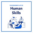 The Designer’s List of Human Skills
