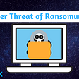 Cyber Threat of Ransomware in 2020