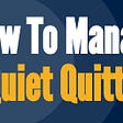 How to manage quiet quitters