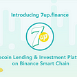 Introducing 7up.finance: Filecoin Lending & Investment Platform on Binance Smart Chain
