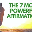 The 7 Most Powerful Affirmations | Listen Every Day