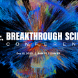 Join our Breakthrough Science Conference