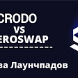 Crodo VS ZeroSwap: Битва Лаунчпадов