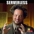 Serverless. There will be dragons.