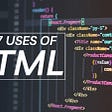 Top 7 Uses Of HTML That Are Essential Ones