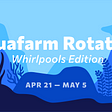 Aquafarm Rotation #19: Whirlpools Edition