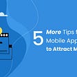 5 More Tips for Mobile App Design