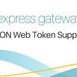 Express Gateway 1.5.0 — now with JWT support!