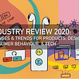 Industry Review 2020: changes in design, products, & consume behaviour