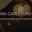 WA Cares Fund premium contributions begin in three months: what all Washingtonians need to know