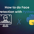 How to do Face Detection with Python?