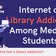 Internet Addiction Among Medical Students: We may confuse it!