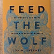 Feeding the Wolves Inside us to Embrace our Fears and Lead with Love, Understanding and Compassion