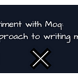 Experiment with Moq, an approach to writing mocks