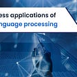 Top business applications of natural language processing