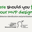 Behavioral Design Models — Where should you focus your MVP design?