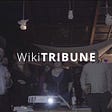 WikiTribune: work in progress