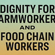Dignity for Farmworkers and Food Chain Workers