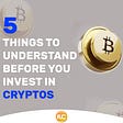 5 Key Areas to look at before you invest in a Cryptocurrency
