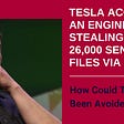 Tesla Accused an Engineer of Stealing About 26,000 Sensitive Files Via Dropbox: How Could This Have…