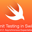 📈 Unit Testing in Swift: Asynchronous Expectations