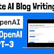 How to Create an AI Blog Writing Tool with OpenAI API, GPT-3, and Python