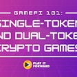 GameFi 101: Single-token and dual-token GameFi crypto games