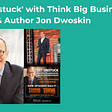 ‘Get Unstuck’ with Think Big Business Coach Jon Dwoskion