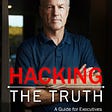 Hacking The Truth: A Guide for Executives…