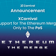 XCarnival Announcement of Supporting Ethereum Merge