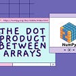 The Dot Product Between Arrays