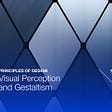 Principles of Design: Visual Perception and Gestaltism
