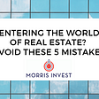 Entering the World of Real Estate? Avoid These 5 Mistakes