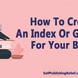 How To Create An Index Or Glossary For Your Book