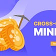 Cross-Chain Mining Opens Up New Opportunities
