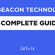 The Beacon Technology: A Complete Guide