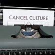 Cancel Culture Harms The Woke Agenda