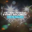 The Seven Most Important Event Security Tips to Follow