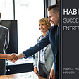 Habits of Successful Entrepreneurs