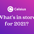Can’t Stop, Won’t Stop: 2021 A Year of Milestones For Celsius