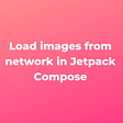 Load images from network in Jetpack Compose