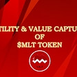 Utility & Value Capture of $MLT Token