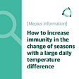 [Life Information] How to increase immunity in the change of seasons with a large daily temperature…