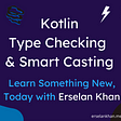 Kotlin⚡️: Type Checking & Smart Casting | Erselan Khan