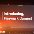 Introducing, Firework Games