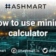 How to use the mining calculator correctly