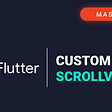 Mastering Flutter: Custom Scrollview