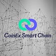 CoinEx SmartChain; A quick review.