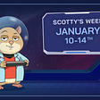 Scotty’s Week, January 10th-14th